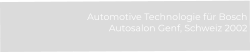 Automotive Technologie für Bosch Autosalon Genf, Schweiz 2002